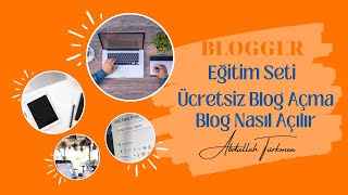 Blogger Nedir | 7 Adımda Blogger Sayfası Nasıl Açılır | En güncel 2023