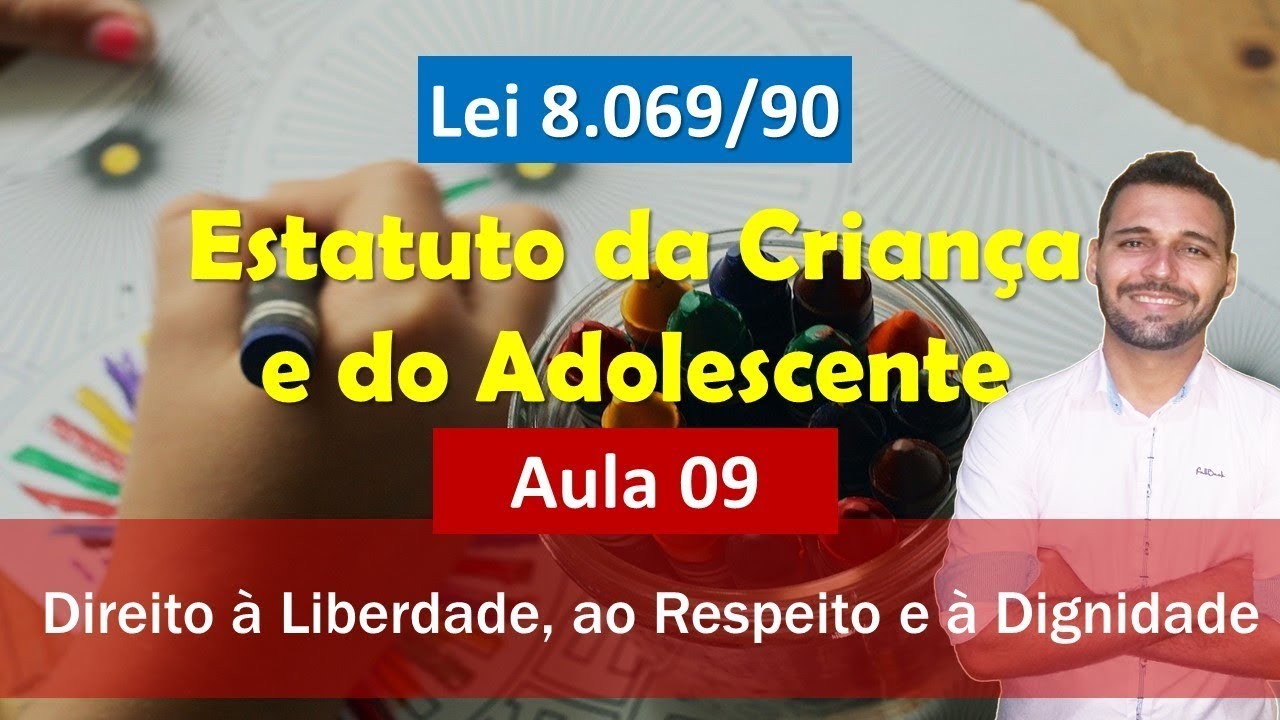 Aula 09 - ECA (Lei nº 8.069-90) - Direito à Liberdade, ao Respeito e à Dignidade