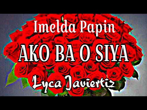 Ako Ba O Siya - Imelda Papin | Lyca Javiertiz | Lyrics