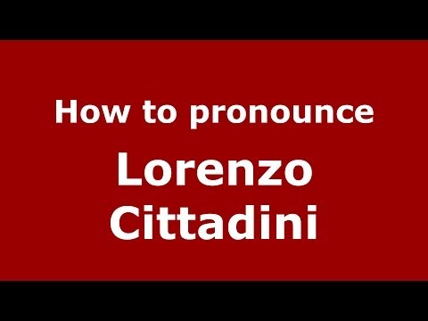 How to pronounce Lorenzo Cittadini (Italian/Italy)  - PronounceNames.com