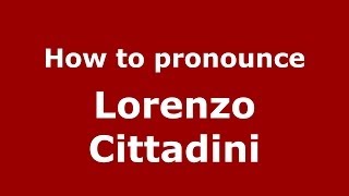 How to pronounce Lorenzo Cittadini