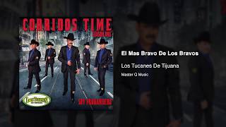 El Mas Bravo De Los Bravos - Los Tucanes De Tijuana