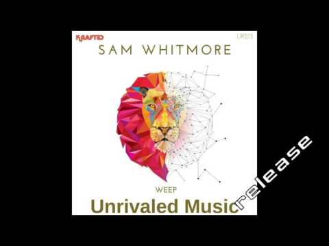 Sam Whitmore - Weep (Original Mix) [Unrivaled Music]