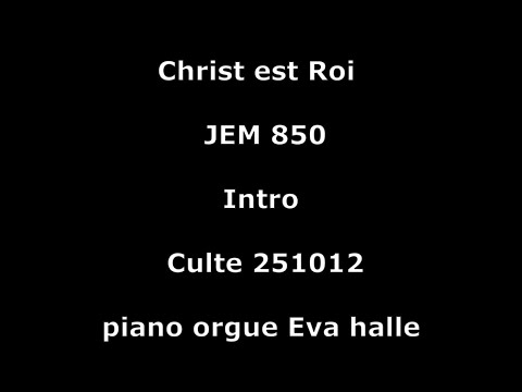 Christ est Roi - Jem 850 - Culte 251012 - piano orgue Eva halle