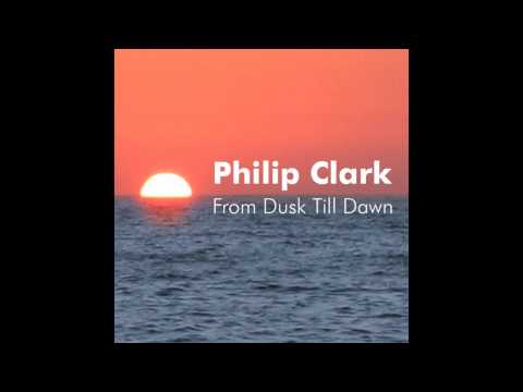 Philip Clark - From Dusk Till Dawn