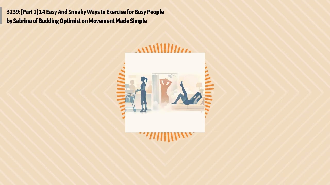 3239: [Part 1] 14 Easy And Sneaky Ways to Exercise for Busy People by Sabrina of Budding...