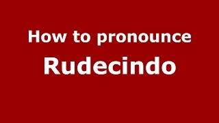 How to pronounce Rudecindo