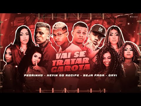KEVIN DO RECIFE, SEJA FADA, MC DAVI E MC PEDRINHO - VAI SE TRATAR GAROTA - REMIX BREGA FUNK