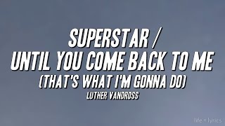 Luther Vandross - Superstar / Until You Come Back to Me (That's What I'm Gonna Do) [Lyrics]