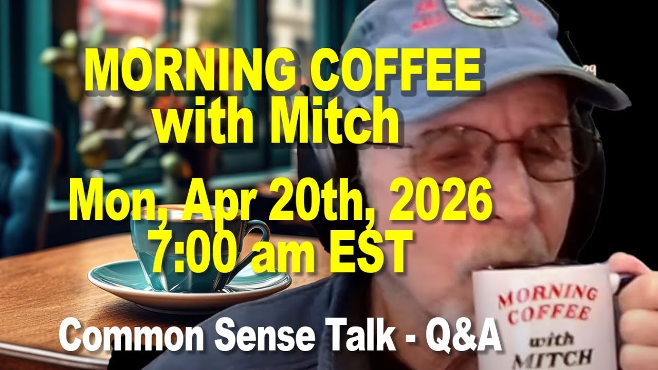 MORNING COFFEE with MITCH - Common Sense Talk -  Mon, Apr 20h, 2026, 7:00am EST