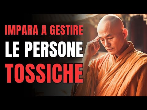 COME GESTIRE LE PERSONE TOSSICHE: 7 Insegnamenti Buddisti Per Evitare Conflitti Inutili