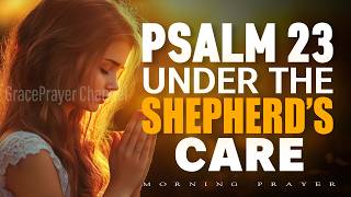 Psalm 23 Powerful Prayer | Start This Morning Under the Shepherd’s Care | Morning Prayer