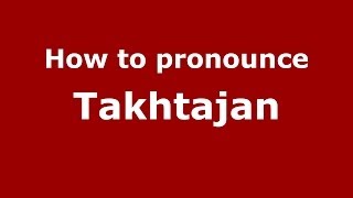 How to pronounce Takhtajan