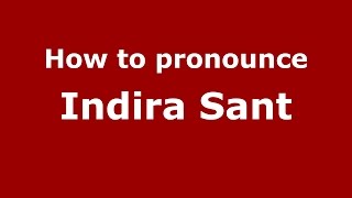 How to pronounce Indira Sant