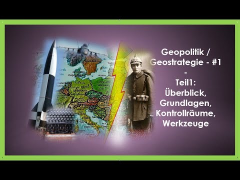 Geostrategie / Geopolitik -#1 - Teil 1 - Grundlagen, Kontrollräume, Werkzeuge