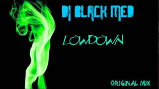 Dj Black Med - Lowdown - Original Mix 2014