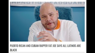 Fat Joe says all Latinos are Black