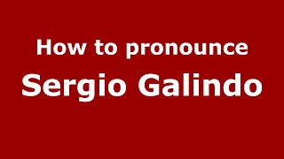 How to pronounce Sergio Galindo