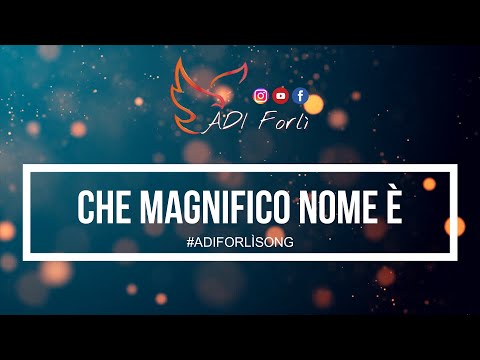 CHE MAGNIFICO NOME È  -What A Beautiful Name (Hillsong) - Cantico Evangelico - ADIFORLÌSONG