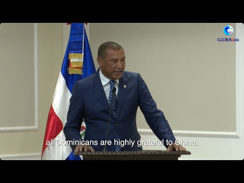 GLOBALink | Dominican Republic awards China for supporting COVID-19 fight
