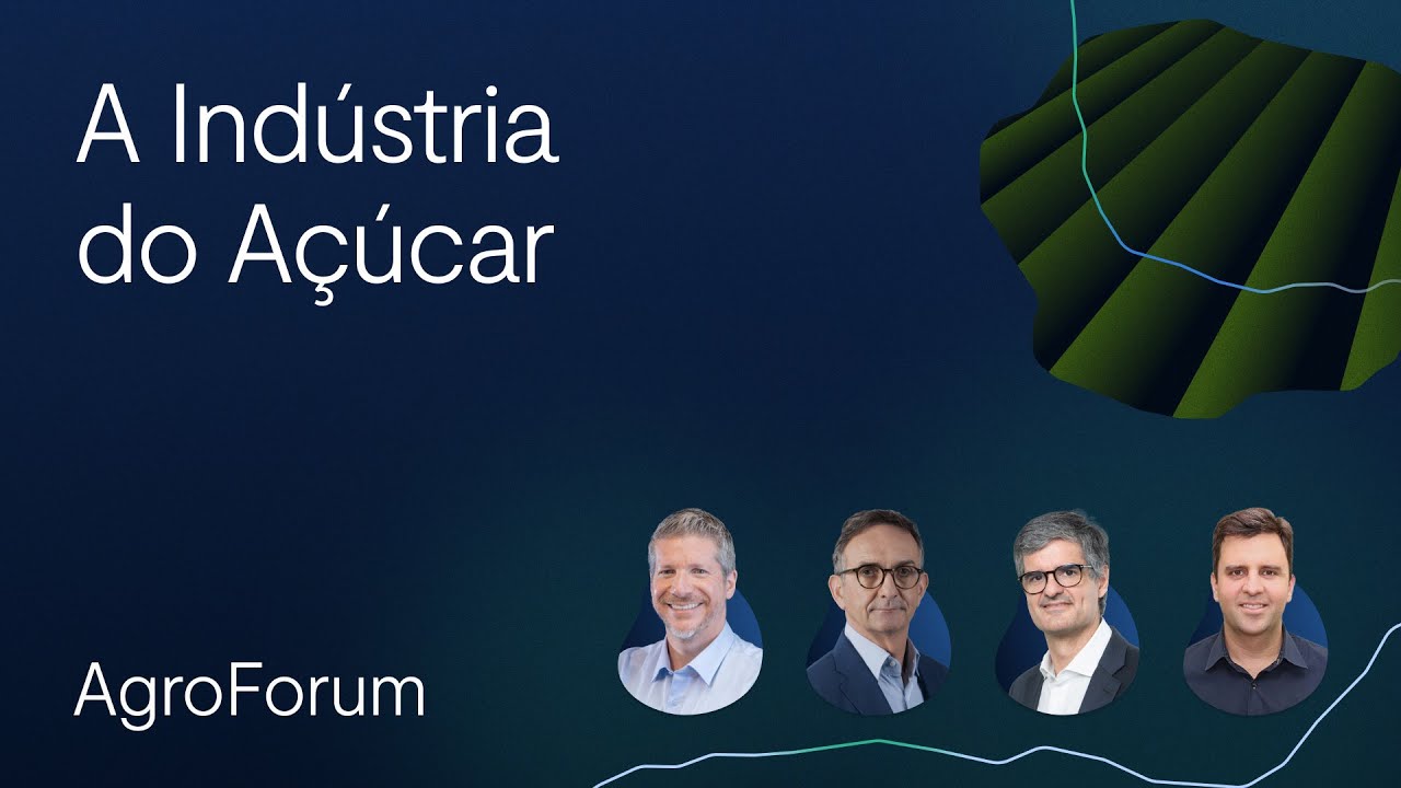 A indústria do açúcar | AgroForum 2024