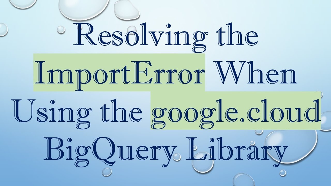 Resolving the ImportError When Using the google.cloud BigQuery Library