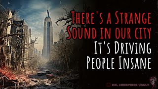 There’s a Strange Sound in our City, It’s Driving People Insane | CREEPYPASTA