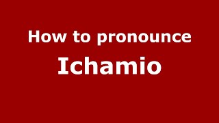 How to pronounce Ichamio