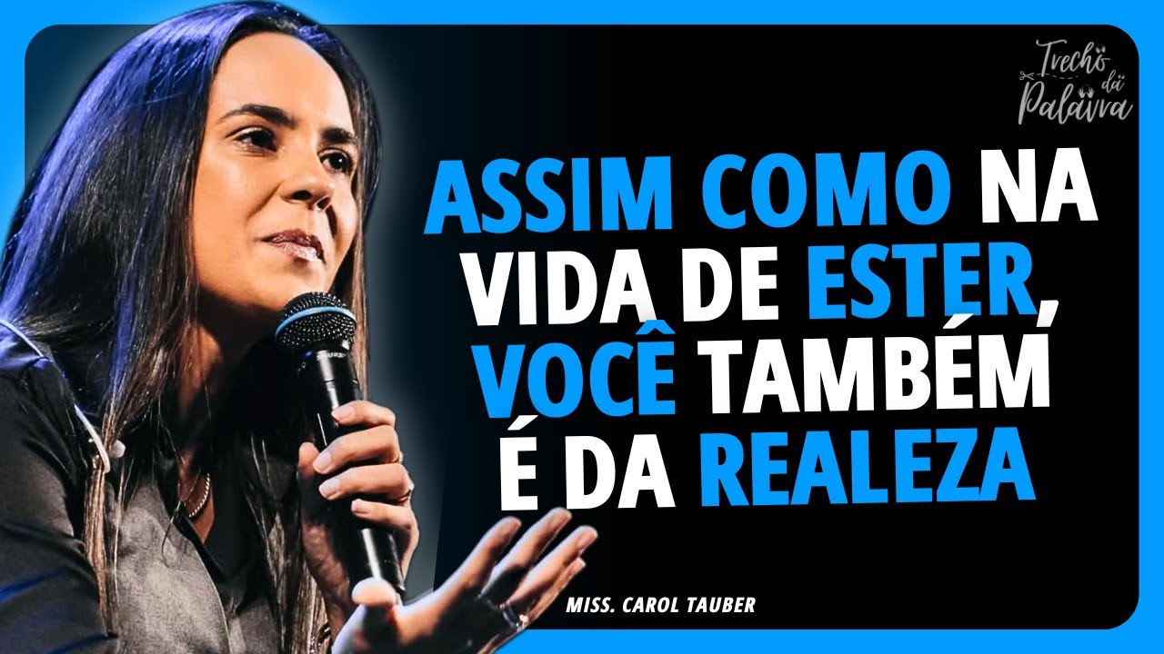 Como ESTER, VOCÊ é da REALEZA  | Carol Tauber