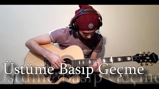 Gökhan Kırdar - Üstüme Basıp Geçme Fingerstyle Guitar Cover (Gürkan Kırkgöz)