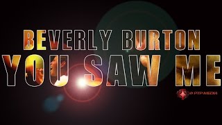 Beverly Burton- "You Saw Me"