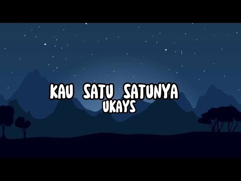 UKAYS - Kau Satu Satunya (Lirik)