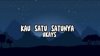 Download lagu UKAYS - Kau Satu Satunya (Lirik) mp3