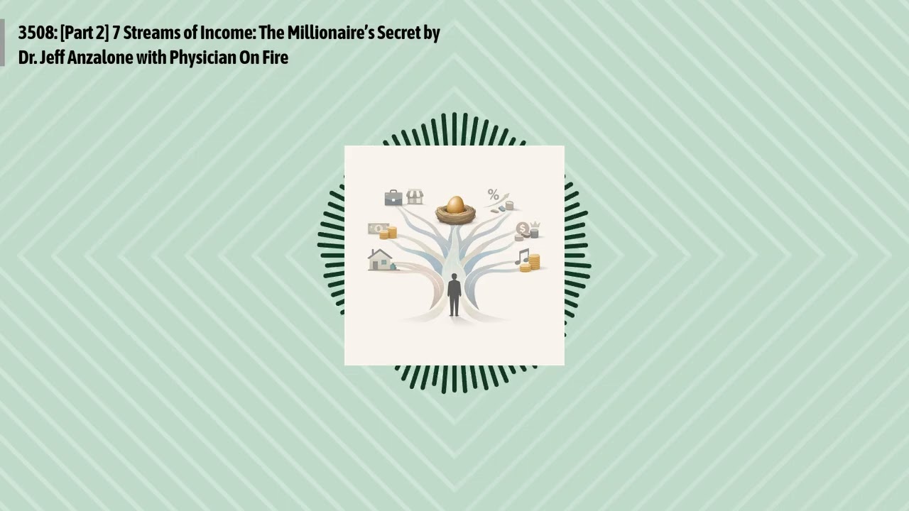 3508: [Part 2] 7 Streams of Income: The Millionaire’s Secret by Dr. Jeff Anzalone with Physician...