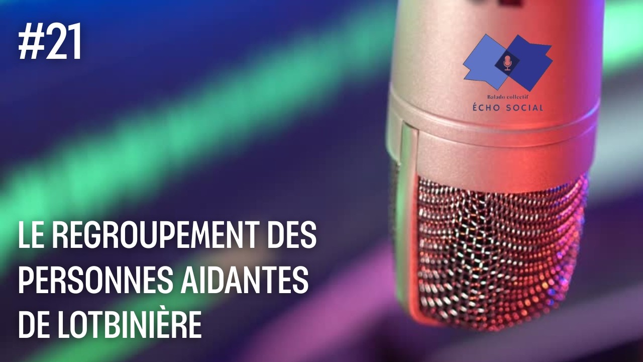Épisode 21 : Le Regroupement des personnes proches aidantes de Lotbinière