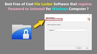 Best Free of Cost File Locker Software that requires Password to Uninstall for Windows Computer.