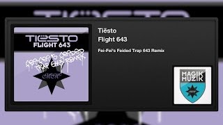 Tiësto - Flight 643 (Fei-Fei's Feided Trap 643 Remix)