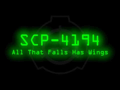 SCP-4194 - All That Falls Has Wings