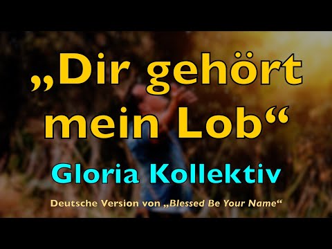 Dir gehört mein Lob – Lyrics, mit Liedtext | Gloria Kollektiv | Lobpreis Anbetung Leid Segen Cover