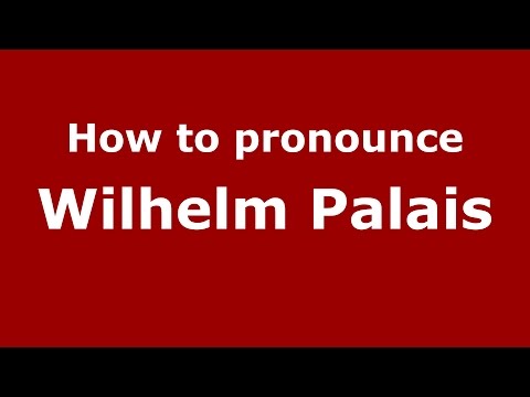 How to pronounce Wilhelm Palais (Germany/German) - PronounceNames.com