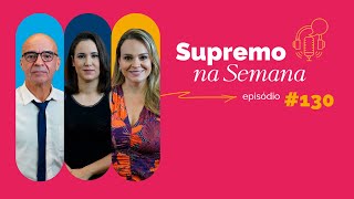 #EP130 - Supremo na Semana