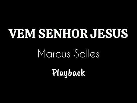 VEM SENHOR JESUS - Marcus Salles / Playback