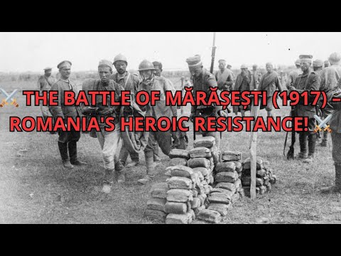 ⚔️ THE BATTLE OF MĂRĂȘEȘTI (1917) – ROMANIA'S HEROIC RESISTANCE! ⚔️