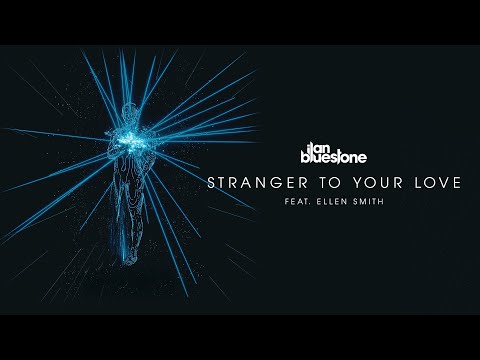 ilan Bluestone feat. Ellen Smith 'Stranger To Your Love' (Extended Mix)