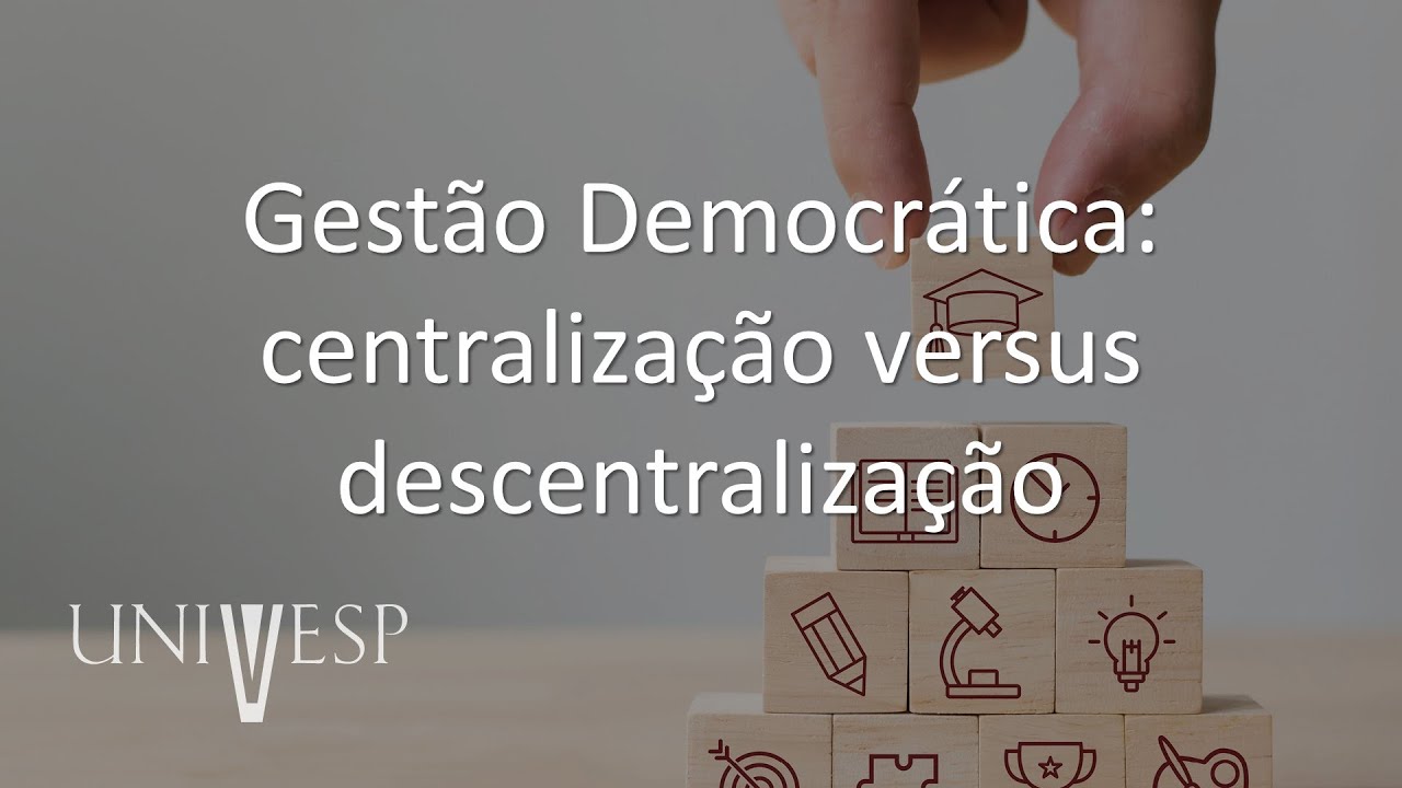 Gestão Escolar - Gestão Democrática: centralização versus descentralização