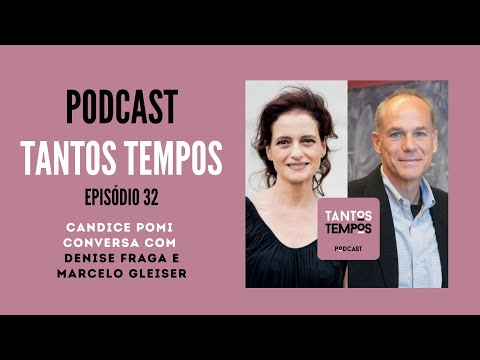 Denise Fraga e Marcelo Gleiser- Tantos Tempos Ep 32