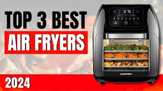 TOP 3 BEST Air Fryers Top Rated in 2024