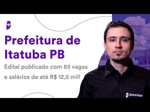 Prefeitura de Itatuba PB: edital publicado com 83 vagas e salários de até R$ 12,5 mil!