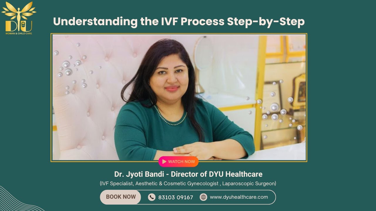Understanding the IVF Process Step-by-Step Guide with Dr. Jyoti Bandi