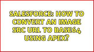 Download the video "Salesforce: How to convert an Image SRC URL to Base64 using apex?"